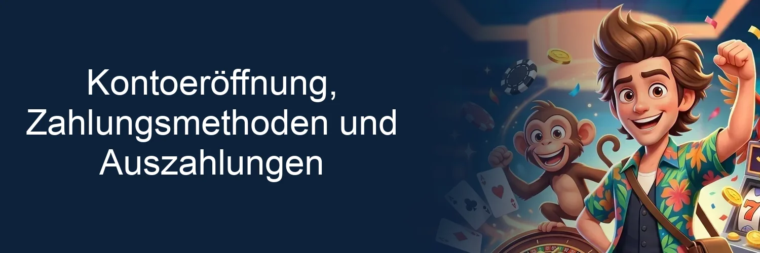 Kontoeröffnung, Zahlungsmethoden und Auszahlungen Kontoeröffnung, Zahlungsmethoden und Auszahlungen
