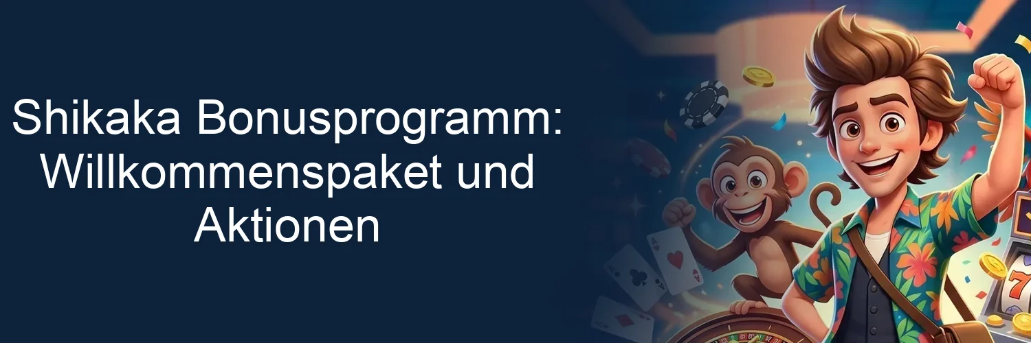 Shikaka Bonusprogramm: Willkommenspaket und Aktionen Shikaka Bonusprogramm: Willkommenspaket und Aktionen